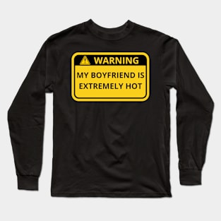 Warning My Boyfriend Is Extremely Hot Sign Long Sleeve T-Shirt